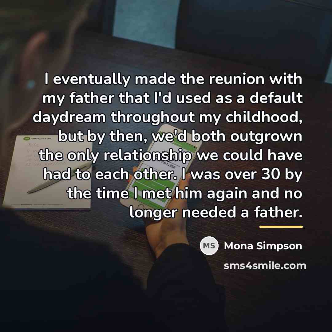 “I eventually made the reunion with my father that I'd…” quote by Mona Simpson