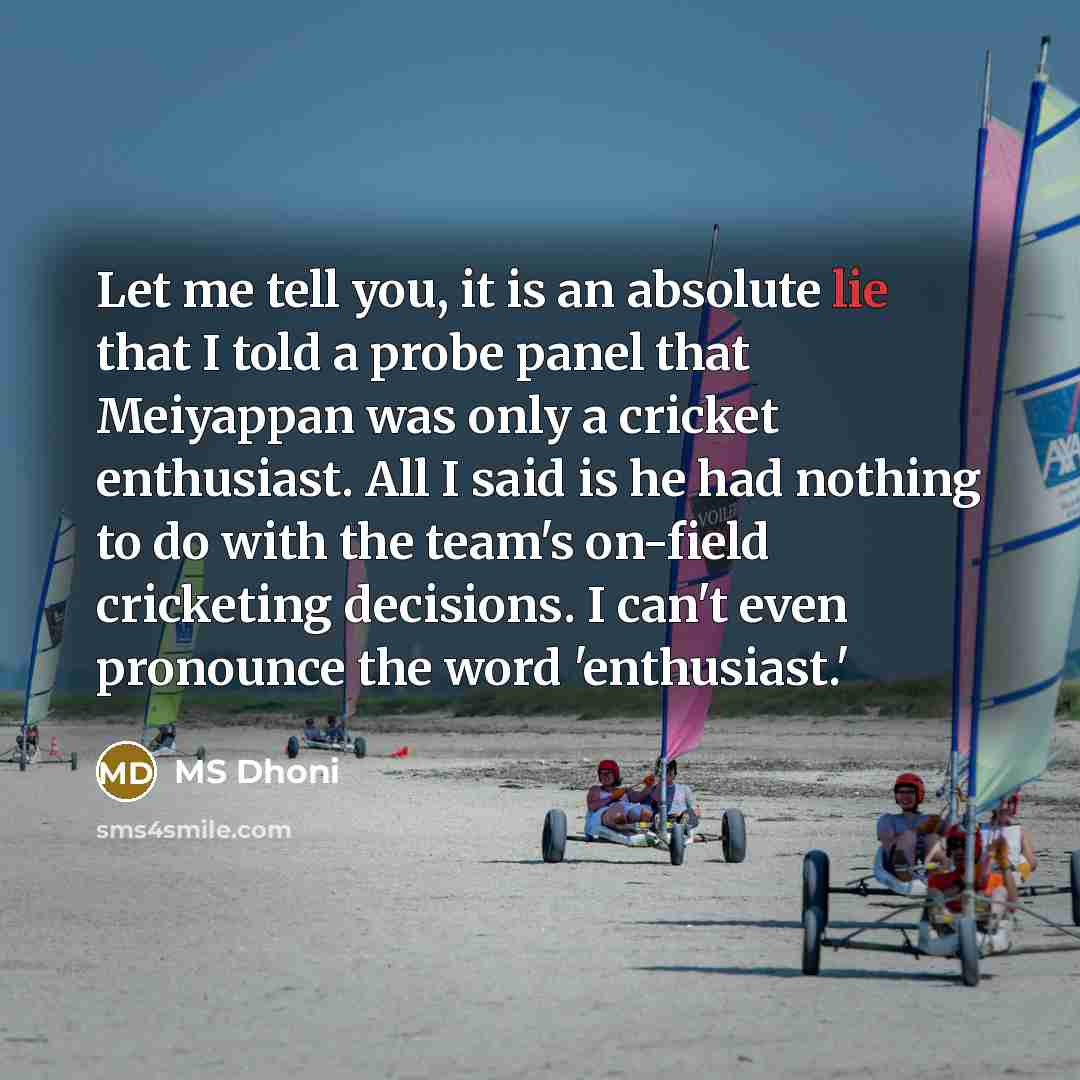 “Let me tell you, it is an absolute lie that…” quote by MS Dhoni