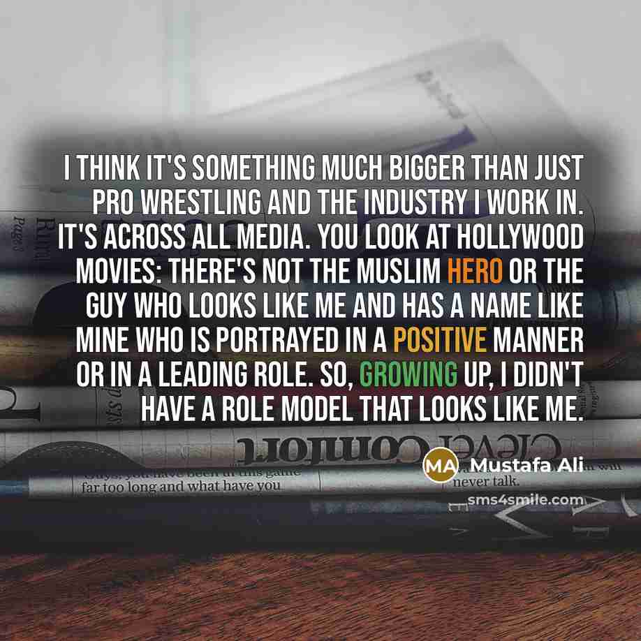 “I think it's something much bigger than just pro wrestling…” quote by Mustafa Ali