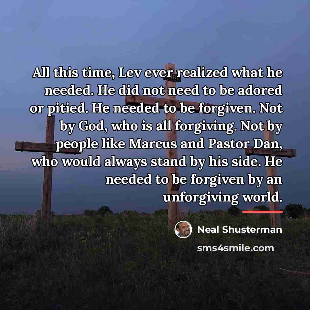 “All this time, Lev ever realized what he needed. He…” quote by Neal Shusterman
