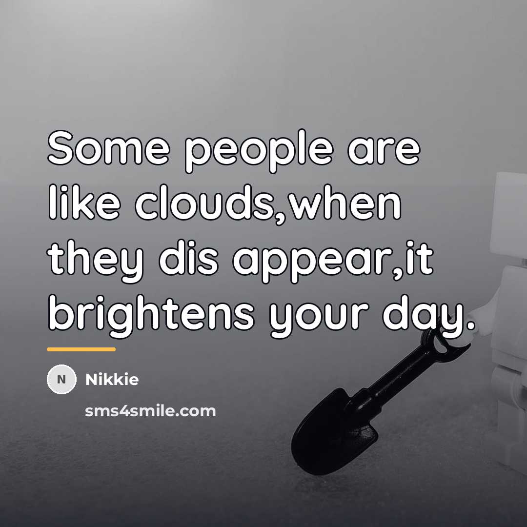 “Some people are like clouds,when they dis appear,it brightens your…” quote by Nikkie
