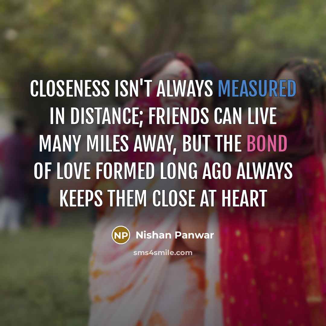 “Closeness isn't always measured in distance; friends can live many…” quote by Nishan Panwar
