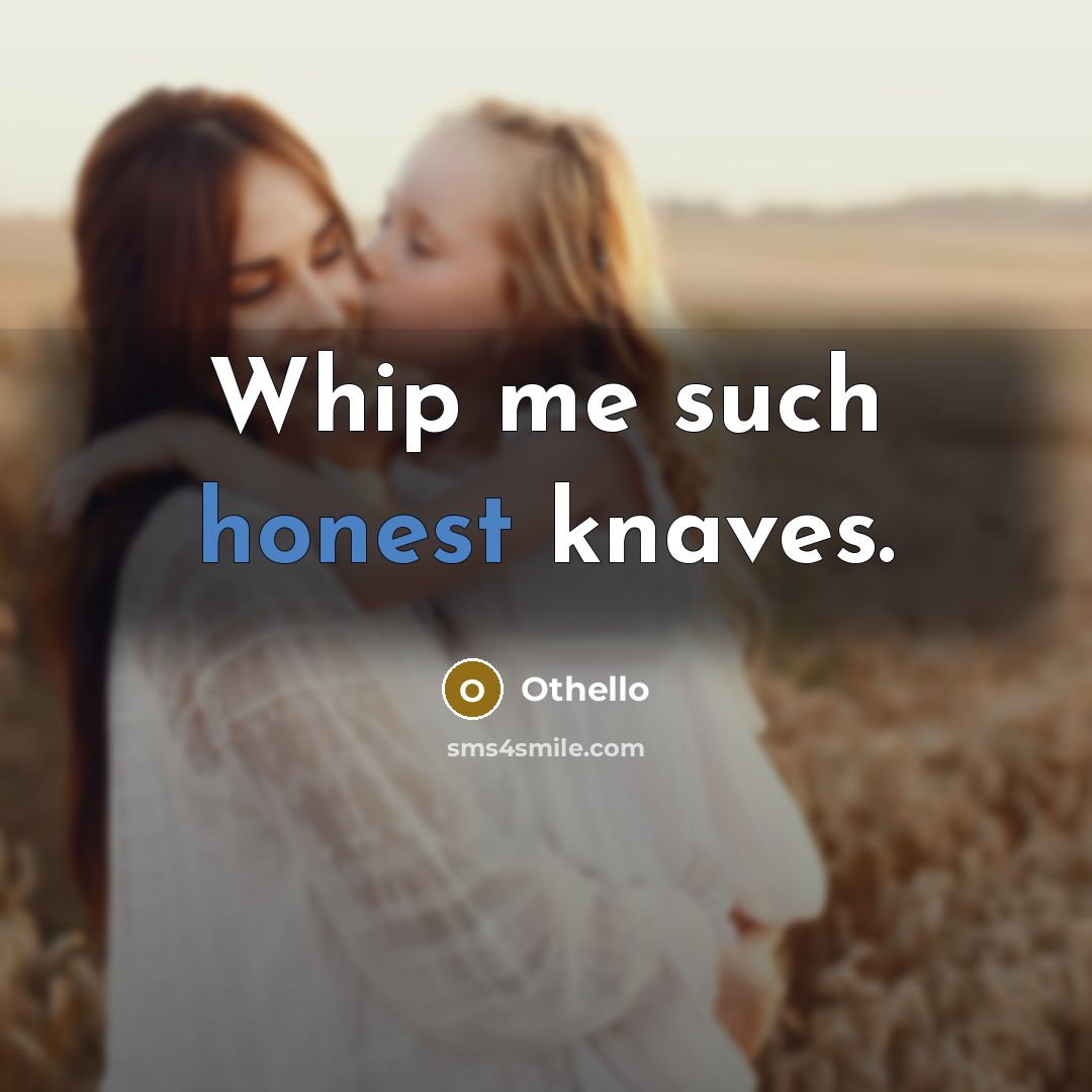 “Whip me such honest knaves.” quote by Othello