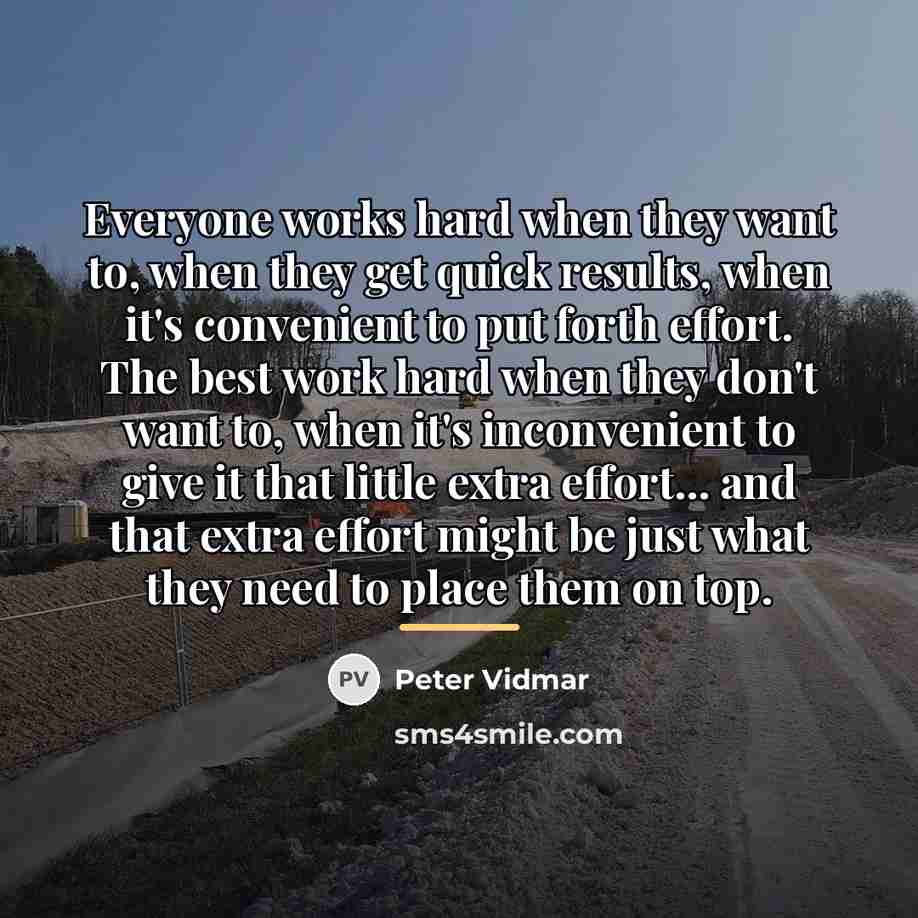 “Everyone works hard when they want to, when they get…” quote by Peter Vidmar