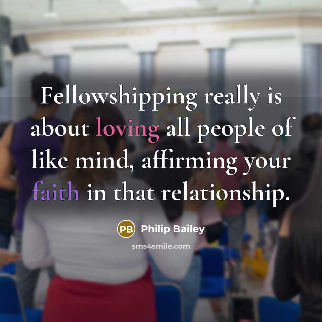 “Fellowshipping really is about loving all people of like mind,…” quote by Philip Bailey