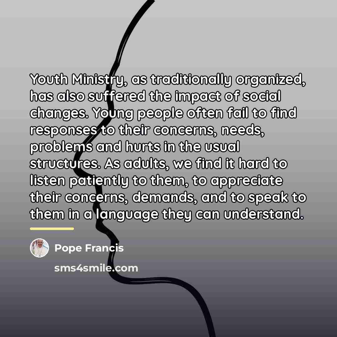 “Youth Ministry, as traditionally organized, has also suffered the impact…” quote by Pope Francis