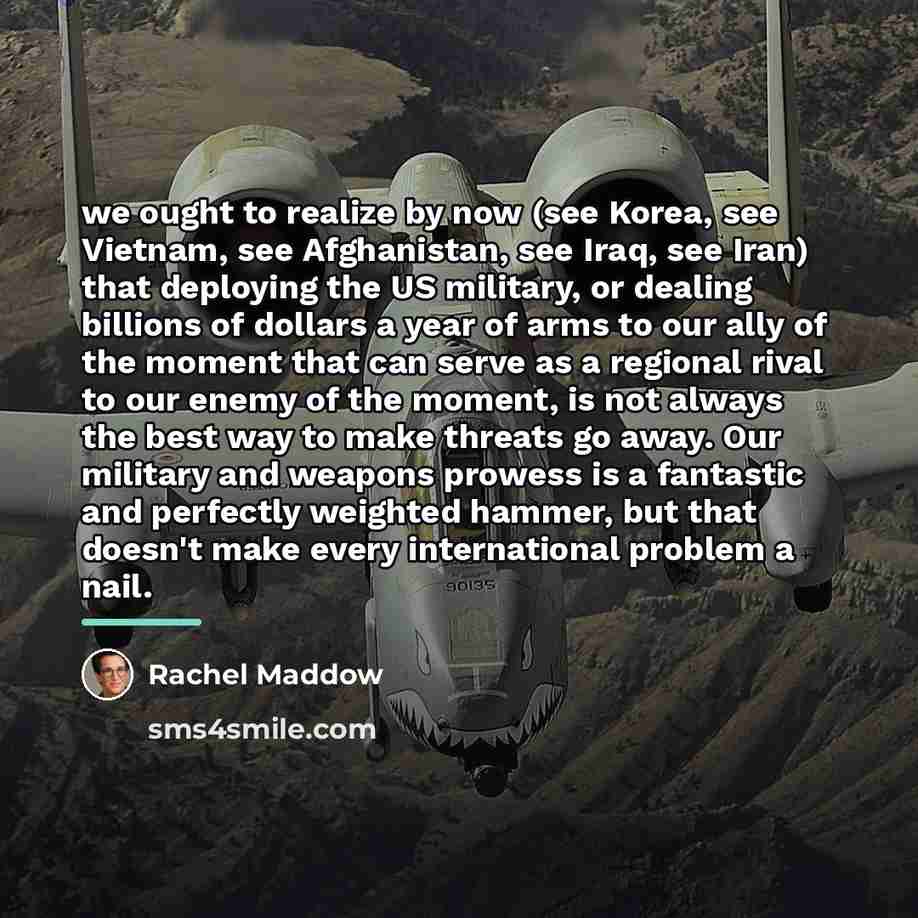 “we ought to realize by now (see Korea, see Vietnam,…” quote by Rachel Maddow