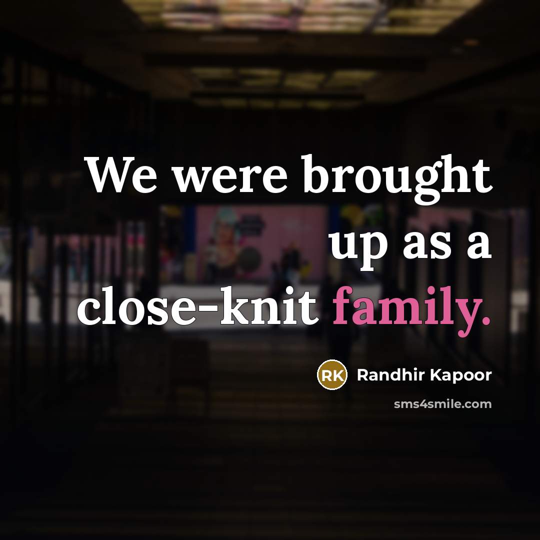 “We were brought up as a close-knit family.…” quote by Randhir Kapoor