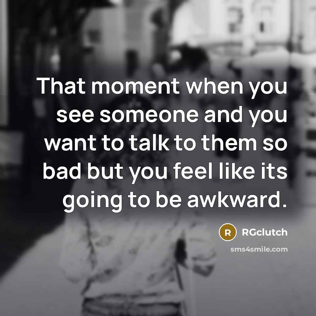 “That moment when you see someone and you want to…” quote by RGclutch