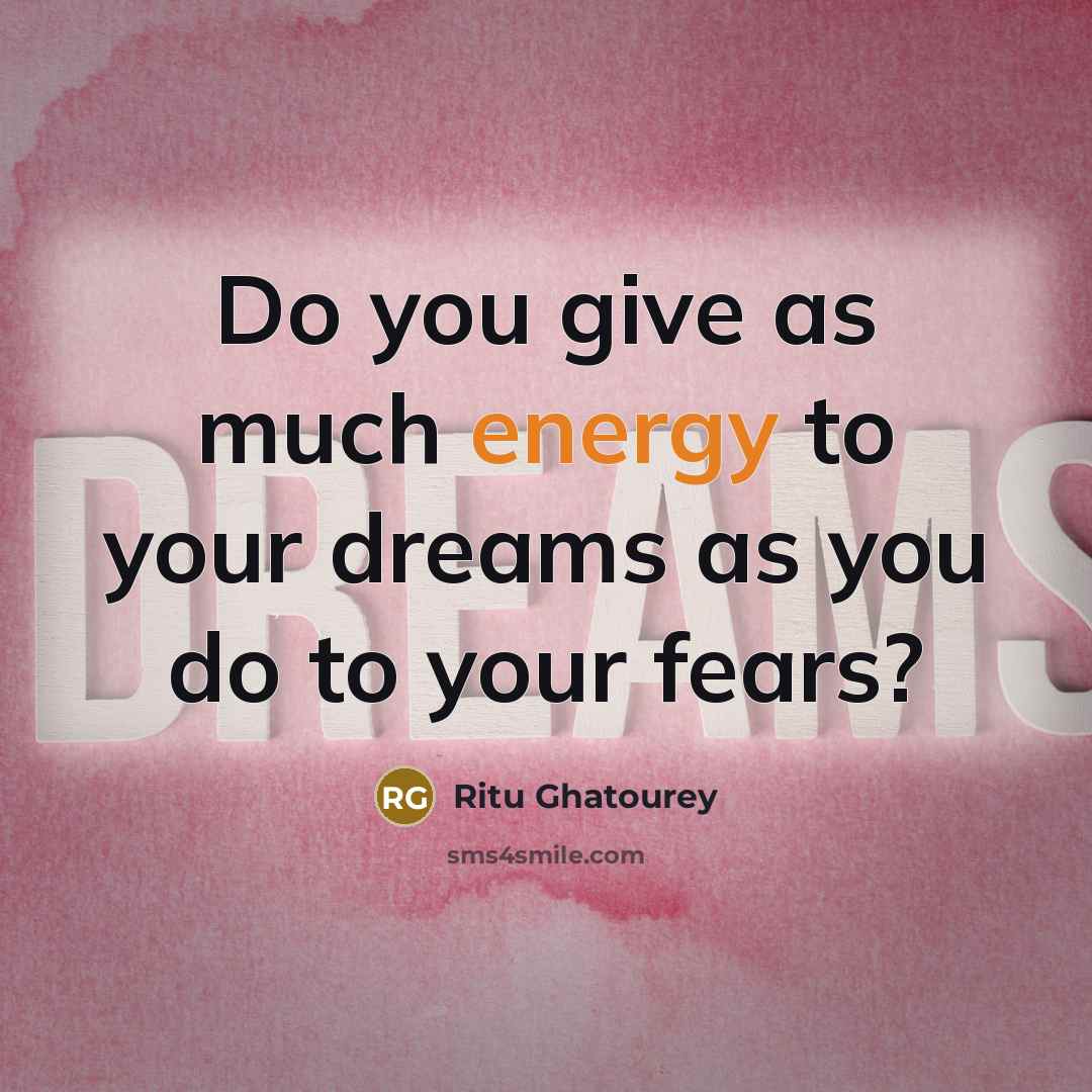 “Do you give as much energy to your dreams as…” quote by Ritu Ghatourey