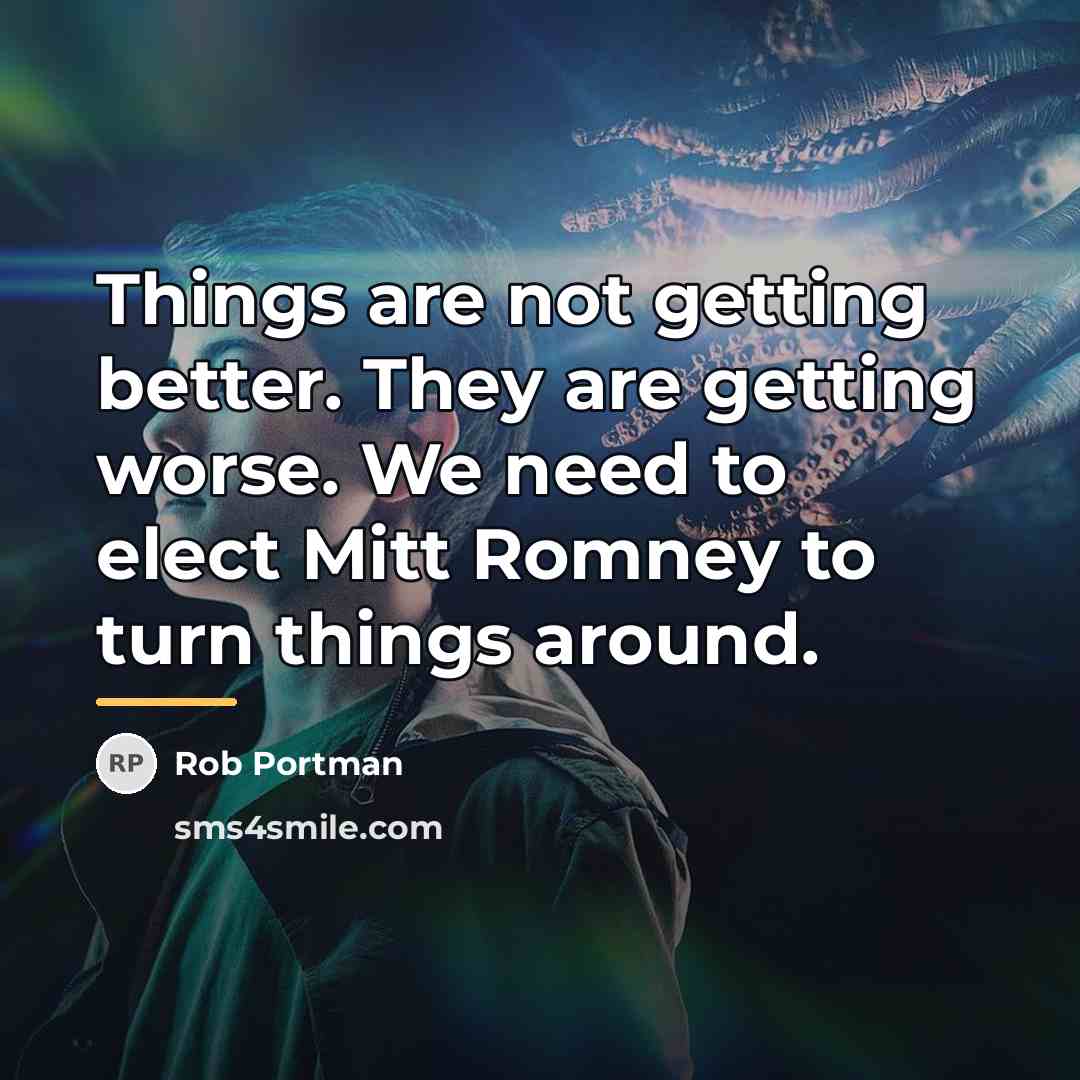“Things are not getting better. They are getting worse. We…” quote by Rob Portman