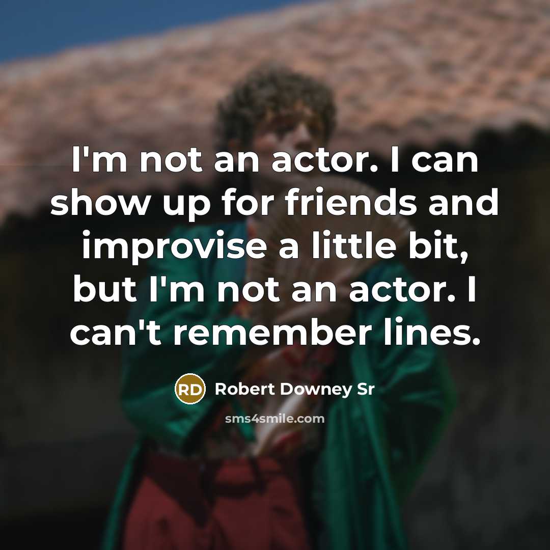 “I'm not an actor. I can show up for friends…” quote by Robert Downey Sr