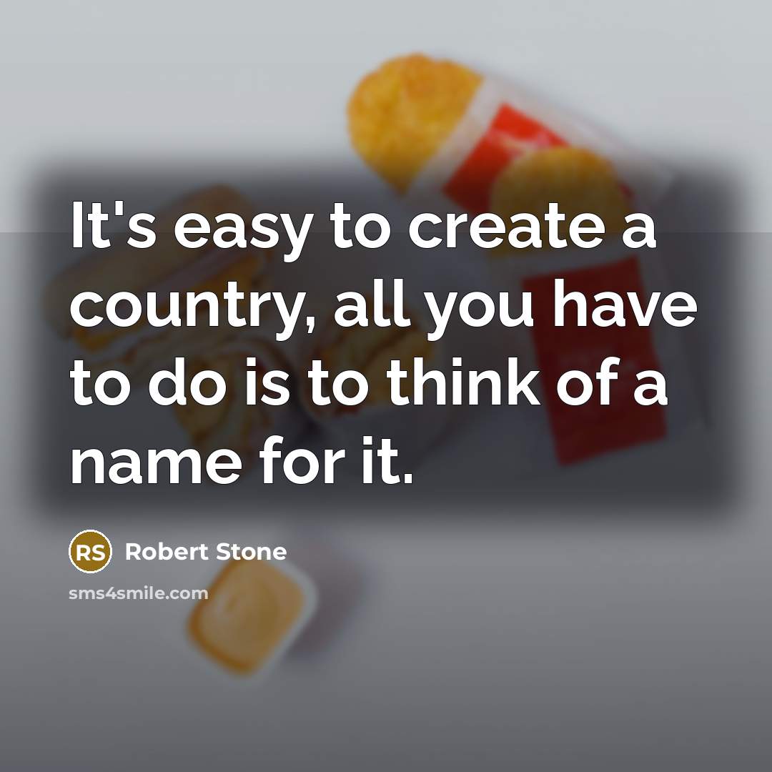“It's easy to create a country, all you have to…” quote by Robert Stone
