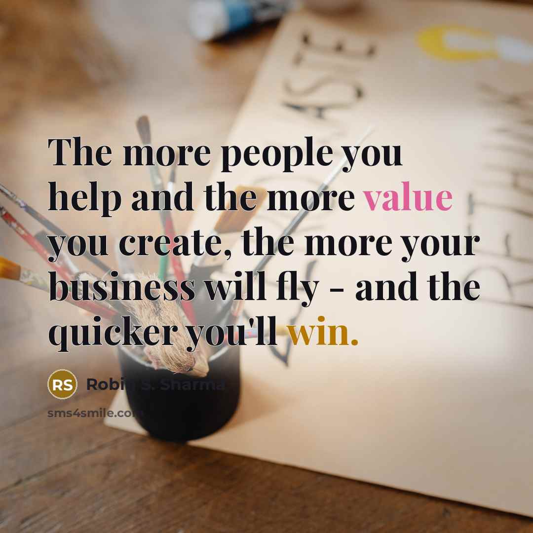 “The more people you help and the more value you…” quote by Robin S. Sharma