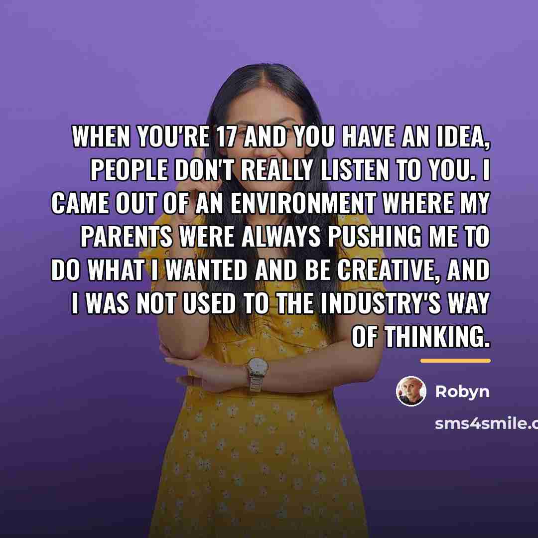 “When you're 17 and you have an idea, people don't…” quote by Robyn