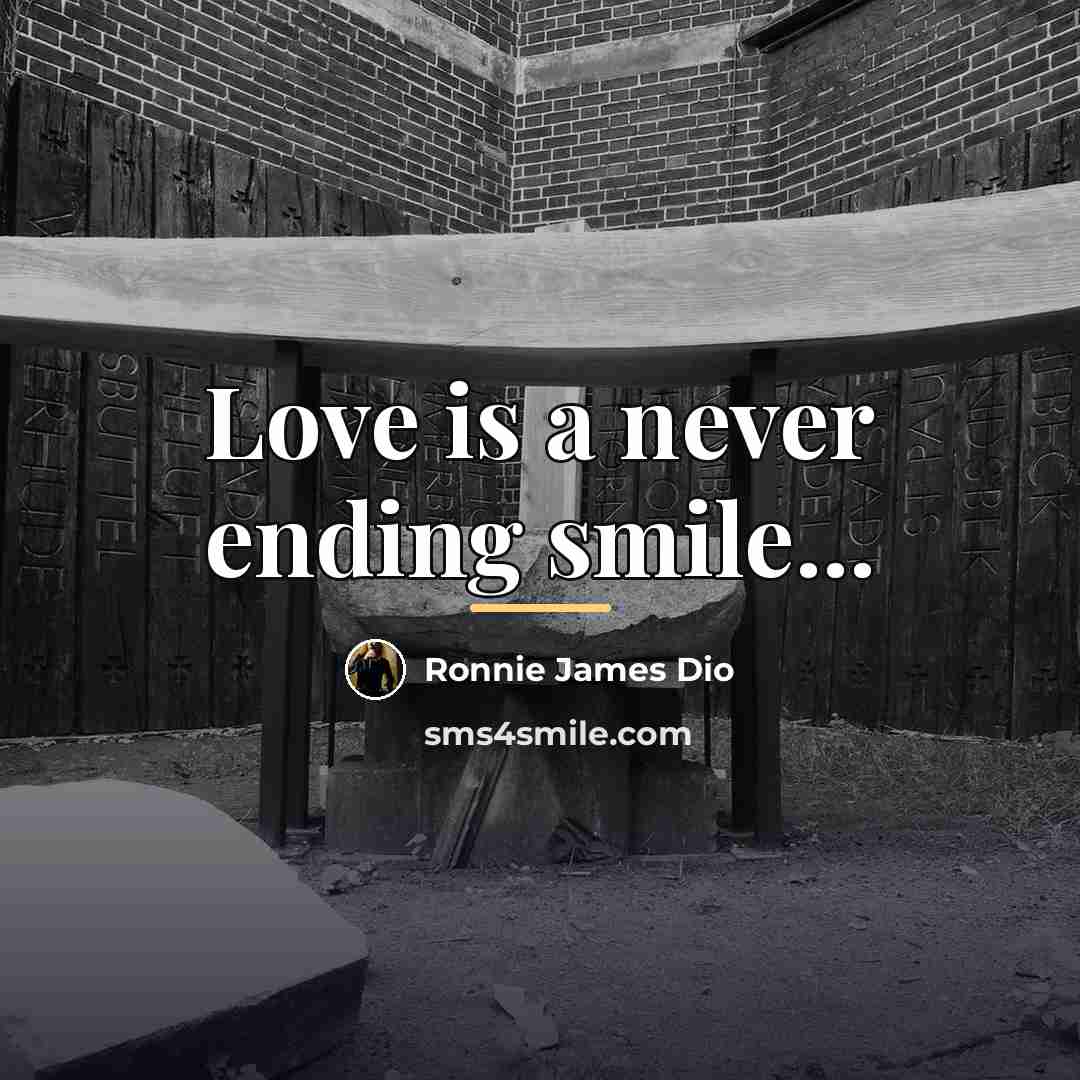 “Love is a never ending smile...…” quote by Ronnie James Dio