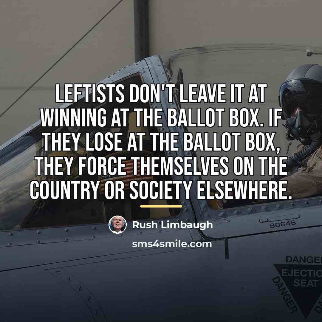 “Leftists don't leave it at winning at the ballot box.…” quote by Rush Limbaugh