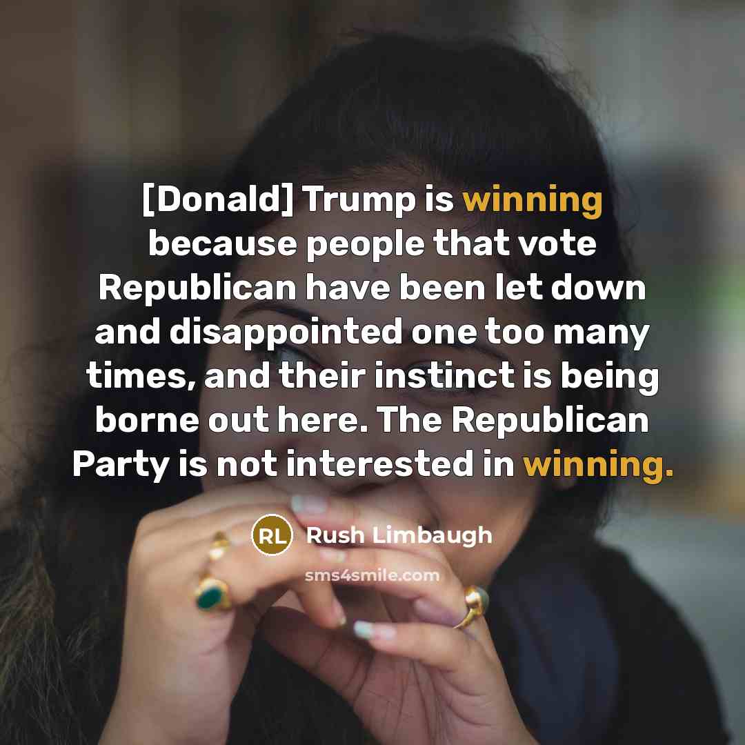 “[Donald] Trump is winning because people that vote Republican have…” quote by Rush Limbaugh