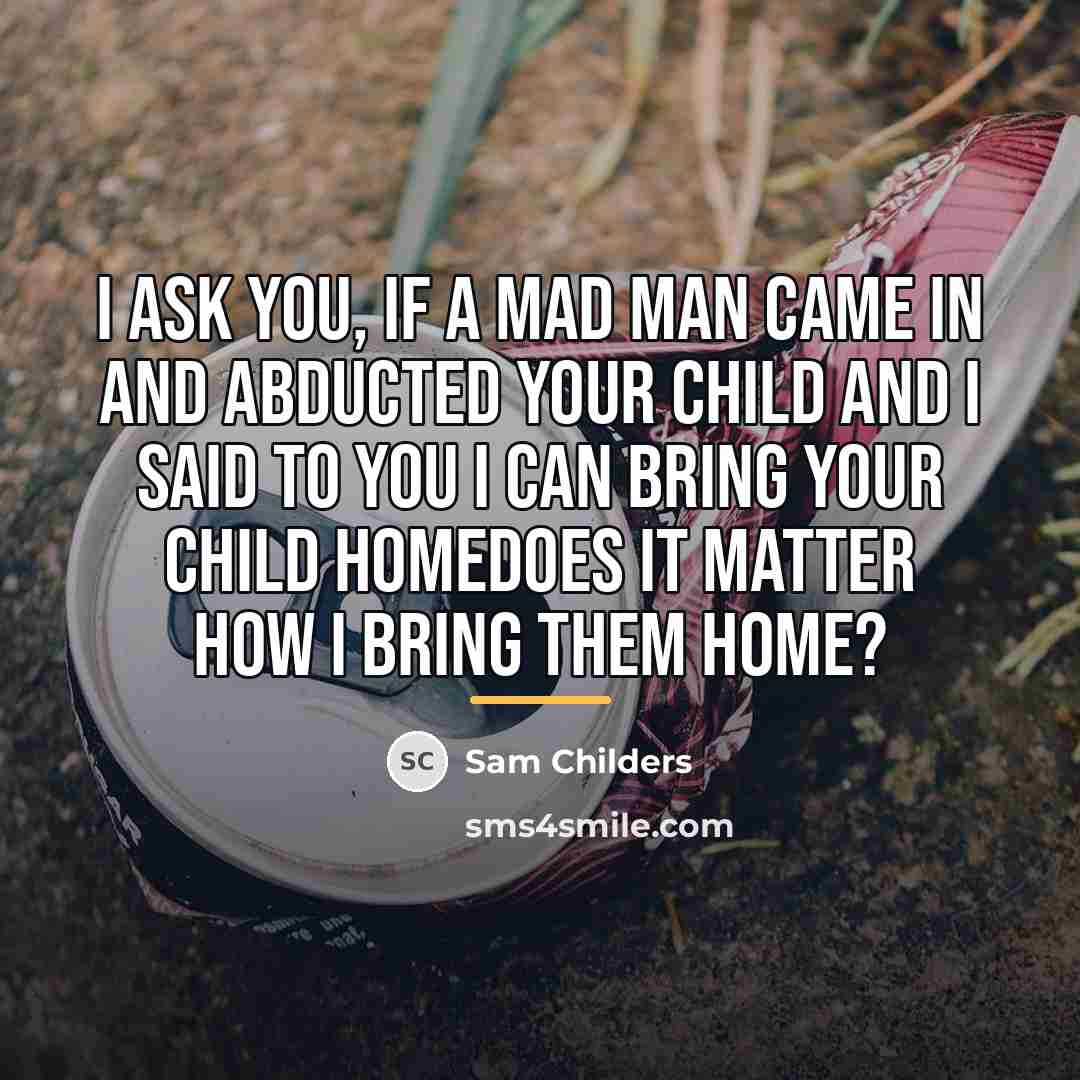 “I ask you, if a mad man came in and…” quote by Sam Childers
