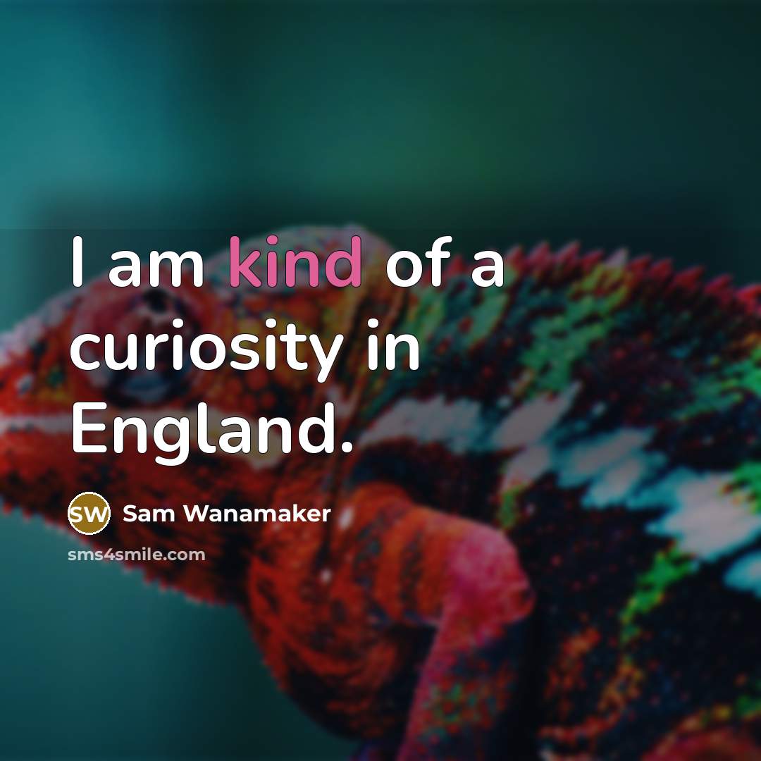 “I am kind of a curiosity in England.…” quote by Sam Wanamaker