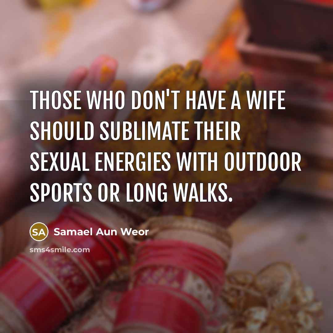 “Those who don't have a wife should sublimate their sexual…” quote by Samael Aun Weor