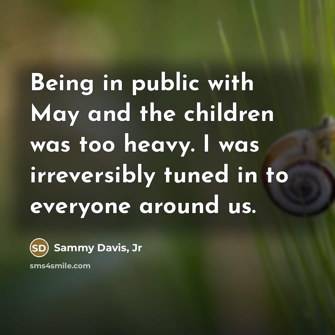 “Being in public with May and the children was too…” quote by Sammy Davis, Jr
