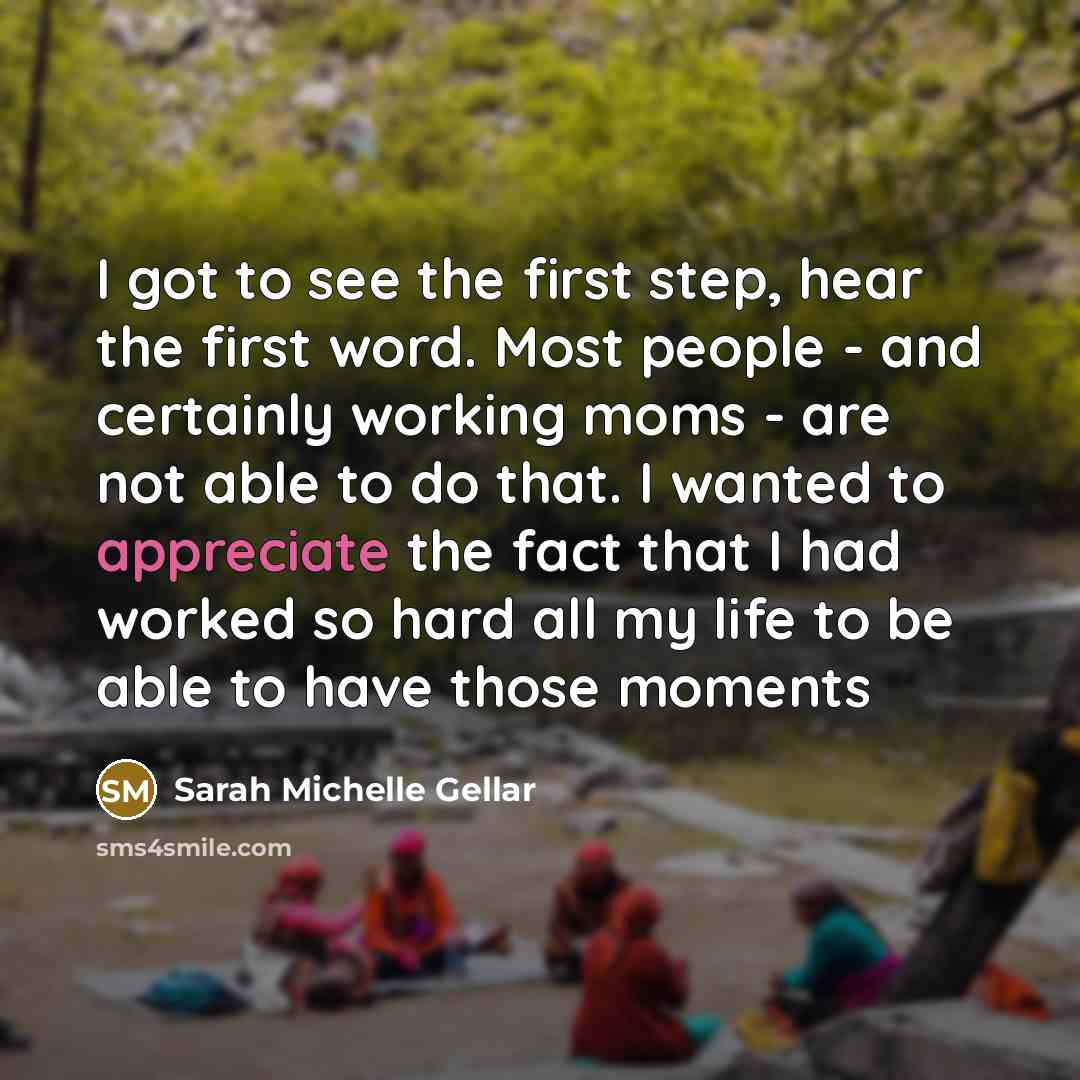 “I got to see the first step, hear the first…” quote by Sarah Michelle Gellar