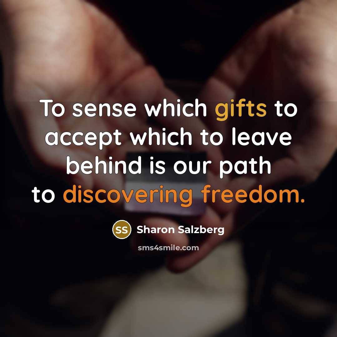 “To sense which gifts to accept which to leave behind…” quote by Sharon Salzberg