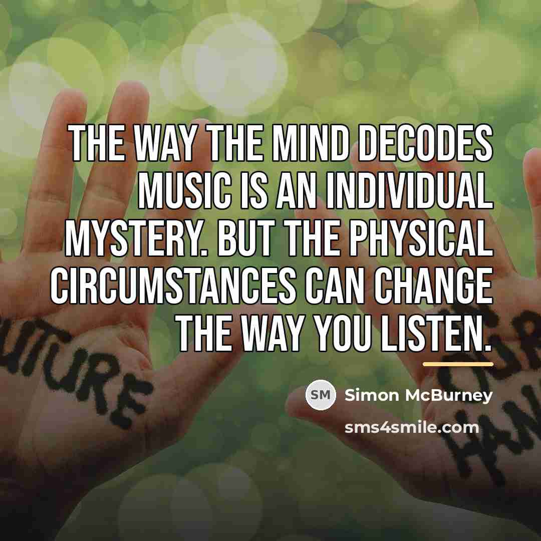 “The way the mind decodes music is an individual mystery.…” quote by Simon McBurney