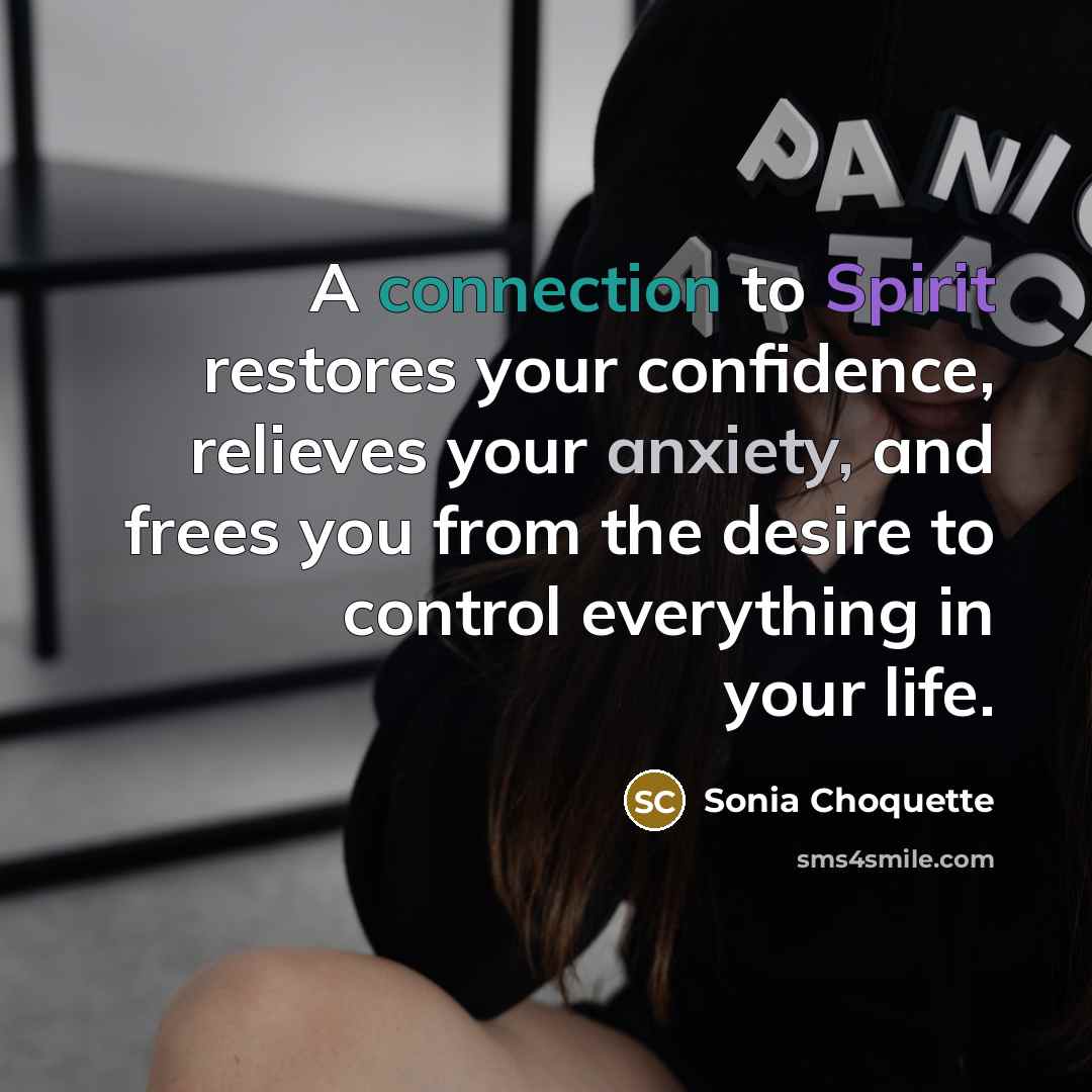 “A connection to Spirit restores your confidence, relieves your anxiety,…” quote by Sonia Choquette