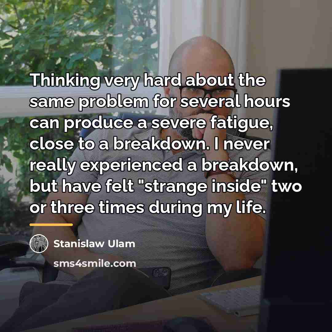 “Thinking very hard about the same problem for several hours…” quote by Stanislaw Ulam