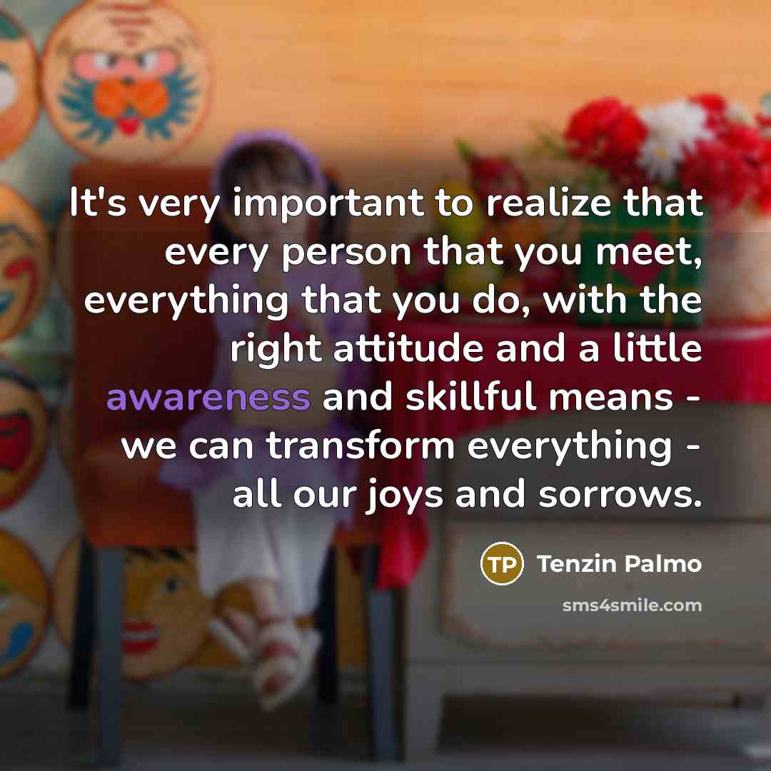 “It's very important to realize that every person that you…” quote by Tenzin Palmo