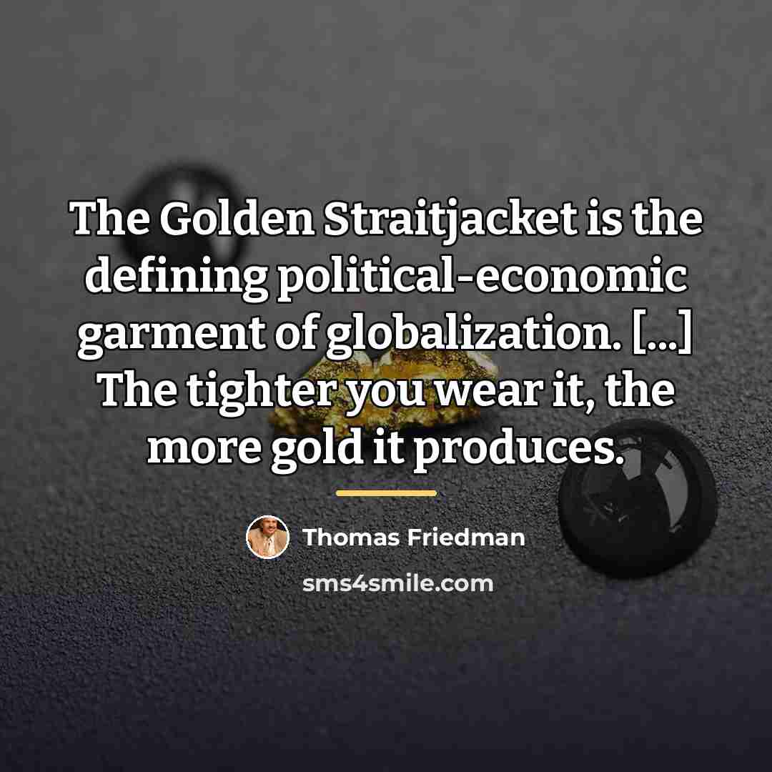 “The Golden Straitjacket is the defining political-economic garment of globalization.…” quote by Thomas Friedman