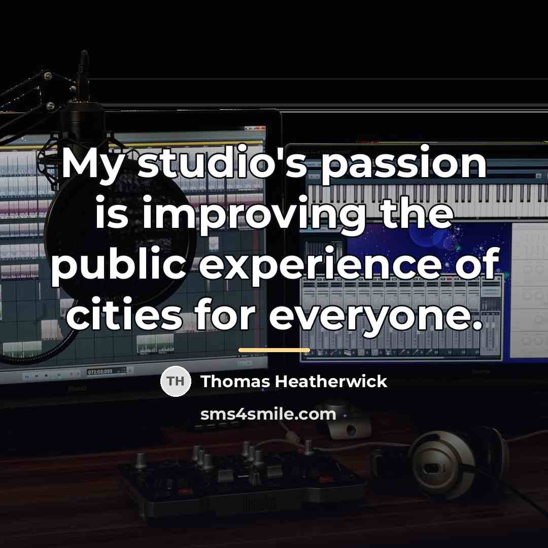 “My studio's passion is improving the public experience of cities…” quote by Thomas Heatherwick