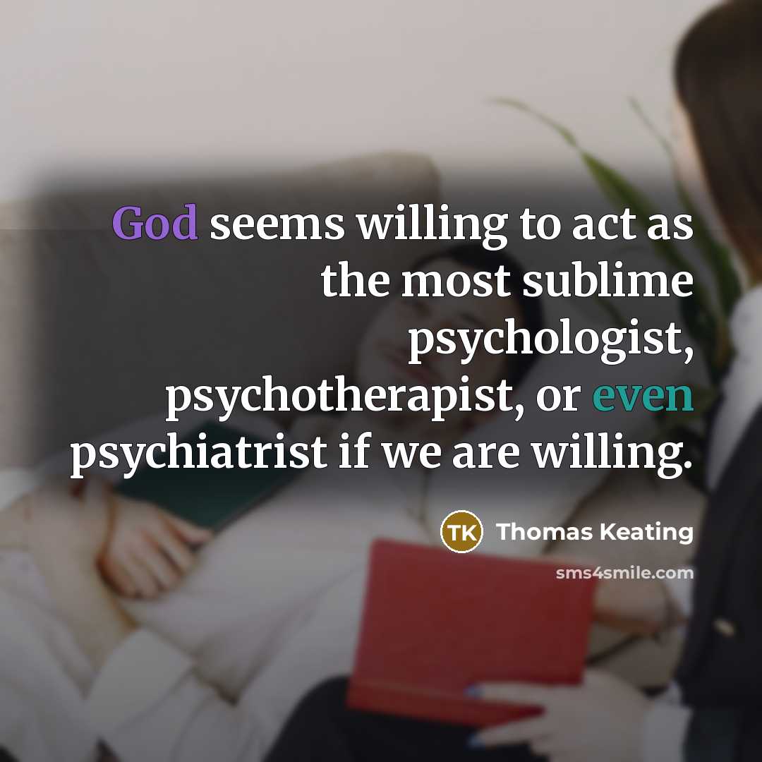 “God seems willing to act as the most sublime psychologist,…” quote by Thomas Keating