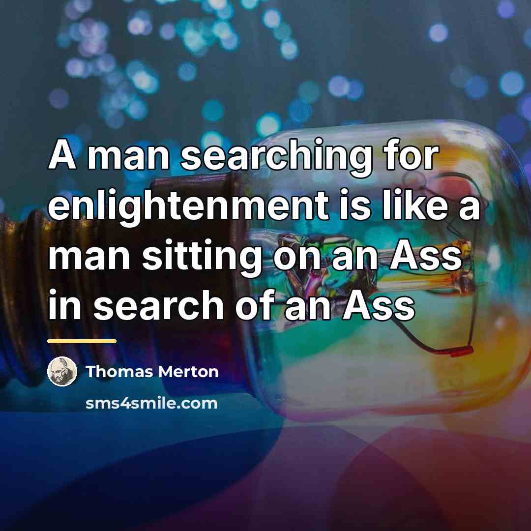 “A man searching for enlightenment is like a man sitting…” quote by Thomas Merton