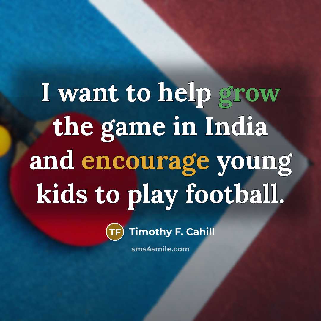 “I want to help grow the game in India and…” quote by Timothy F. Cahill