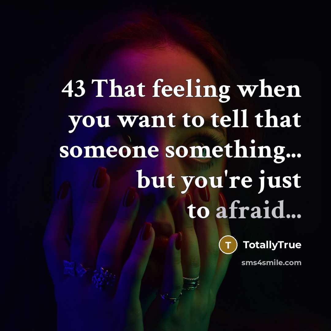 “43 That feeling when you want to tell that someone…” quote by TotallyTrue