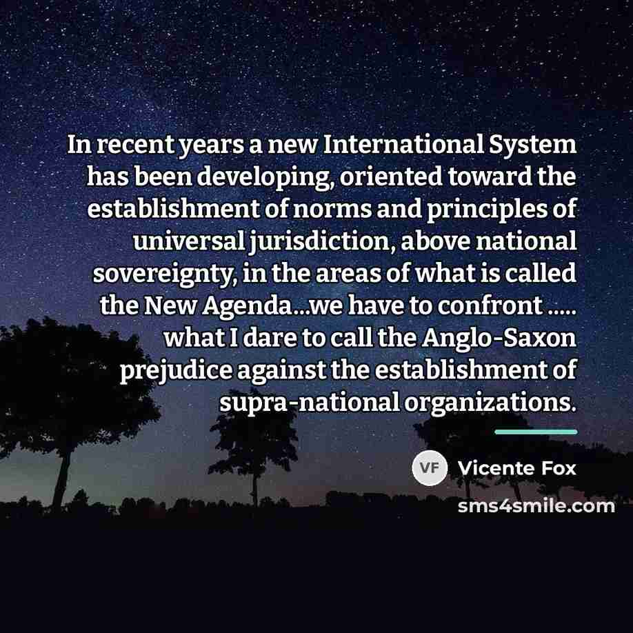 “In recent years a new International System has been developing,…” quote by Vicente Fox
