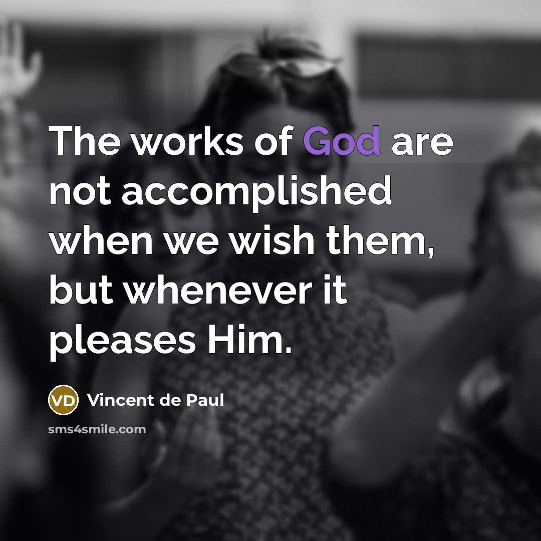 “The works of God are not accomplished when we wish…” quote by Vincent de Paul