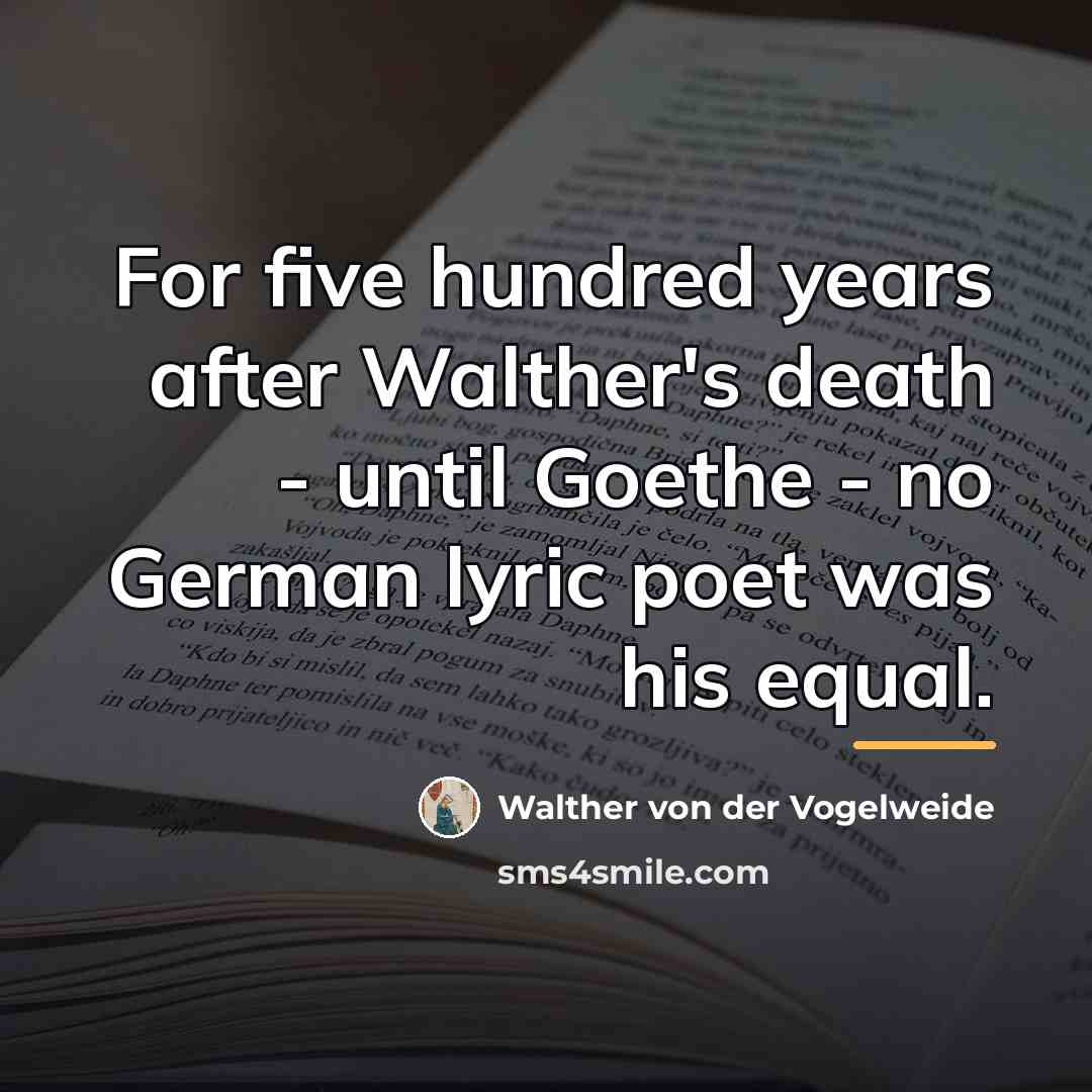 “For five hundred years after Walther's death - until Goethe…” quote by Walther von der Vogelweide