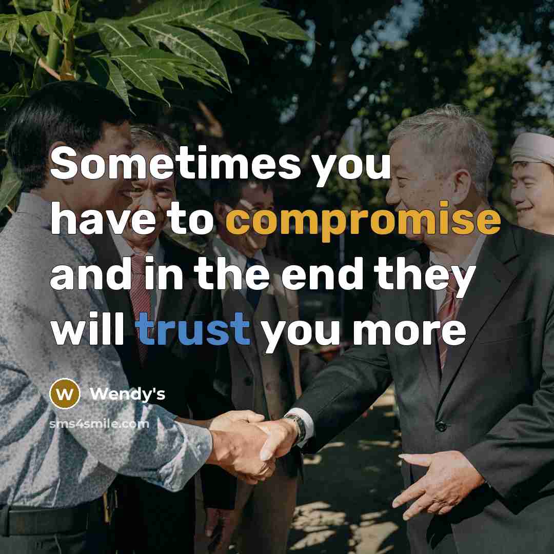 “Sometimes you have to compromise and in the end they will trust you more” quote by Wendy's