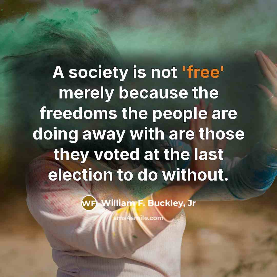 “A society is not 'free' merely because the freedoms the…” quote by William F. Buckley, Jr