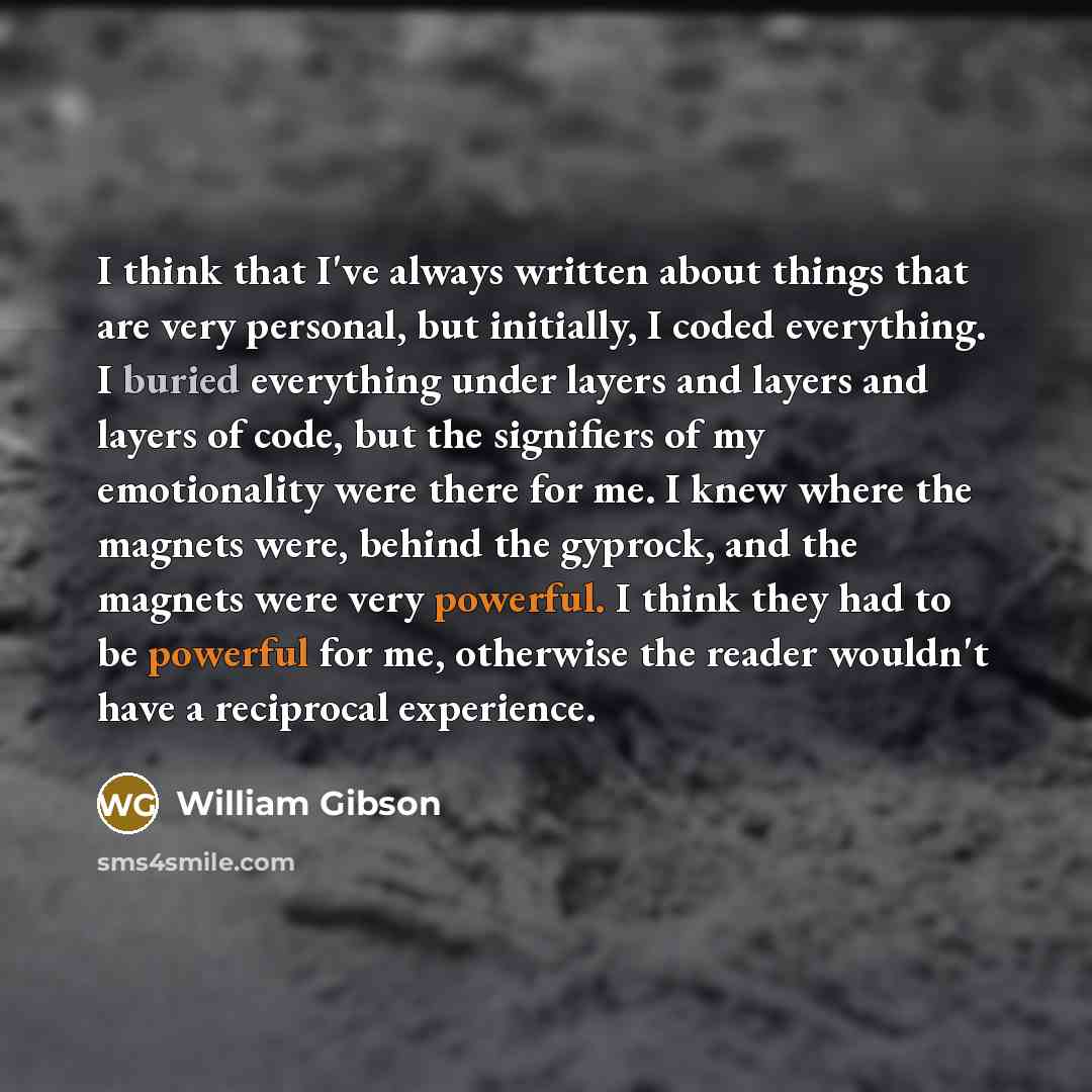 “I think that I've always written about things that are…” quote by William Gibson
