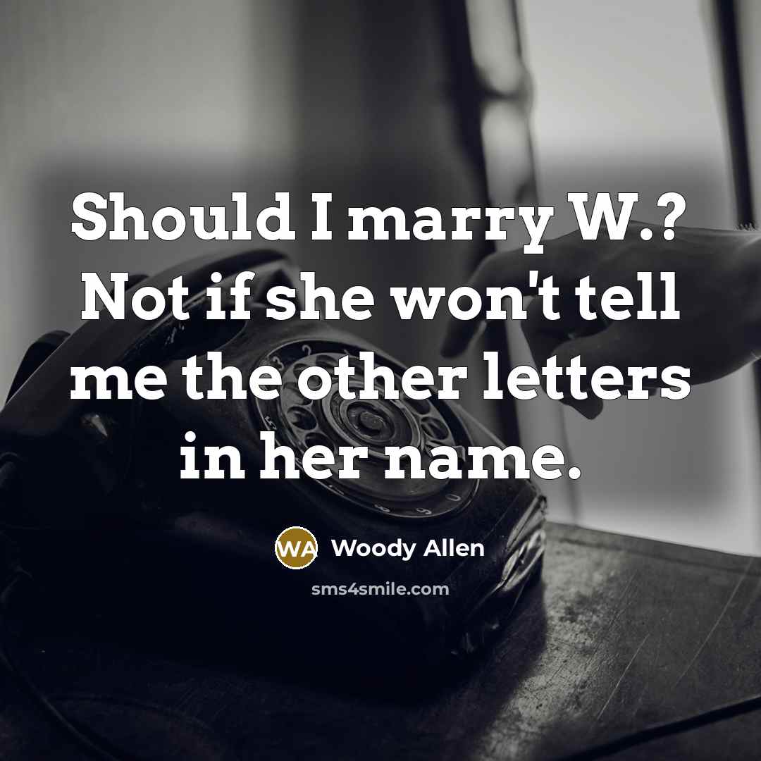 “Should I marry W.? Not if she won't tell me…” quote by Woody Allen
