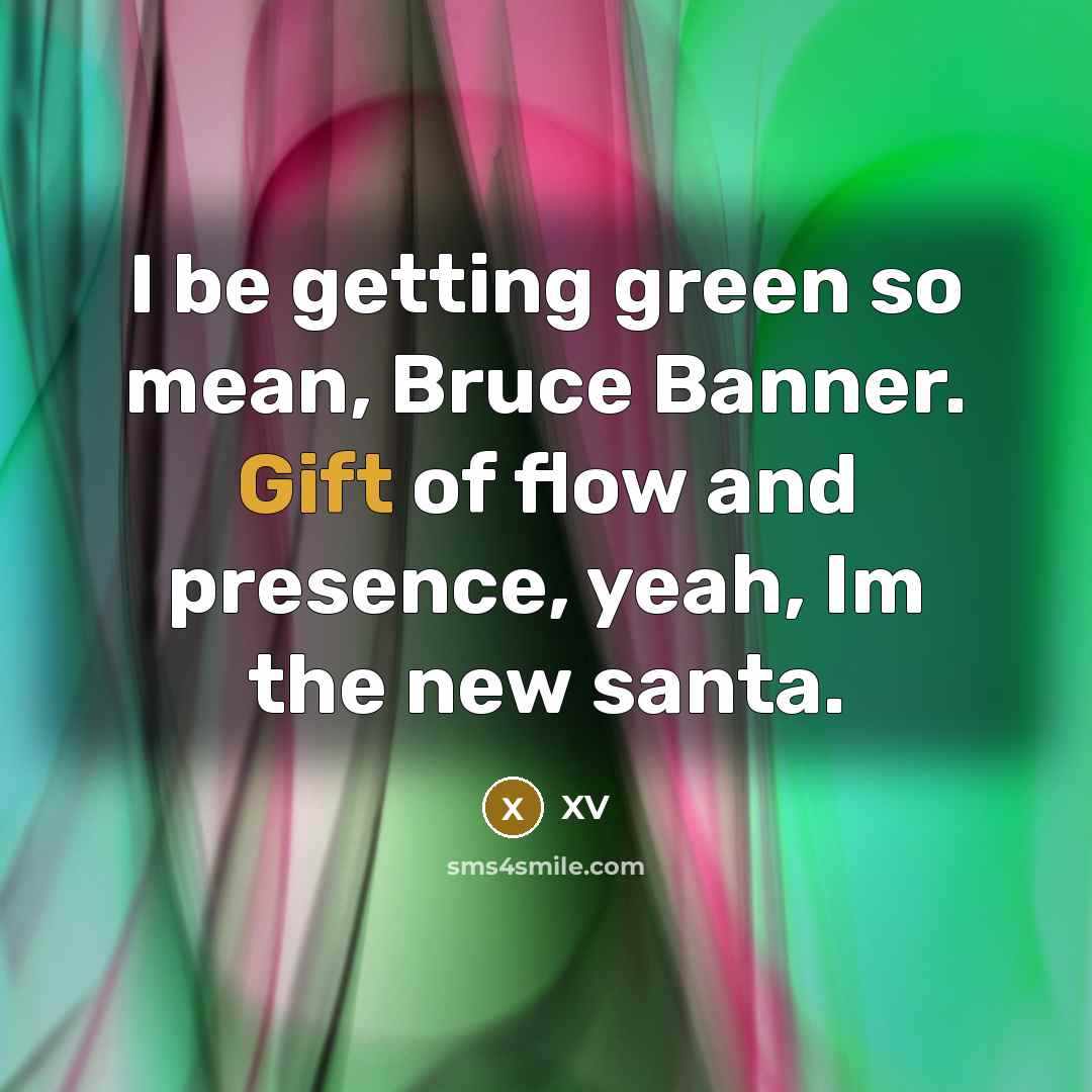 “I be getting green so mean, Bruce Banner. Gift of…” quote by XV