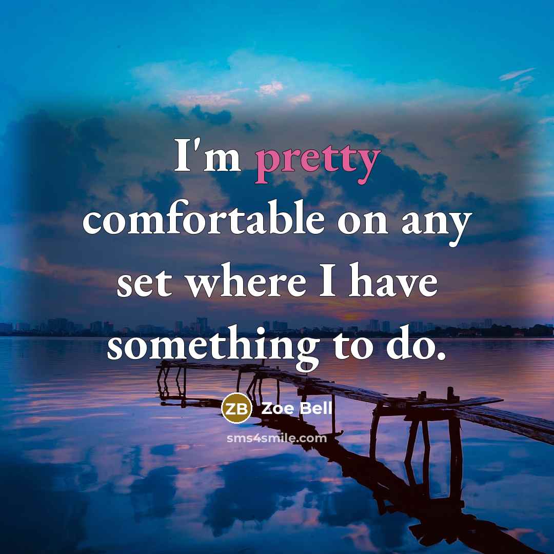 “I'm pretty comfortable on any set where I have something…” quote by Zoe Bell