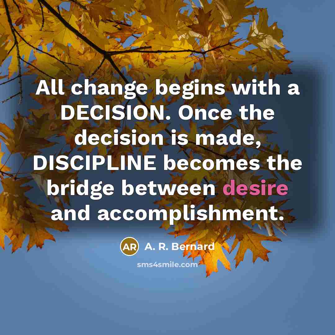 “All change begins with a DECISION. Once the decision is…” quote by A. R. Bernard