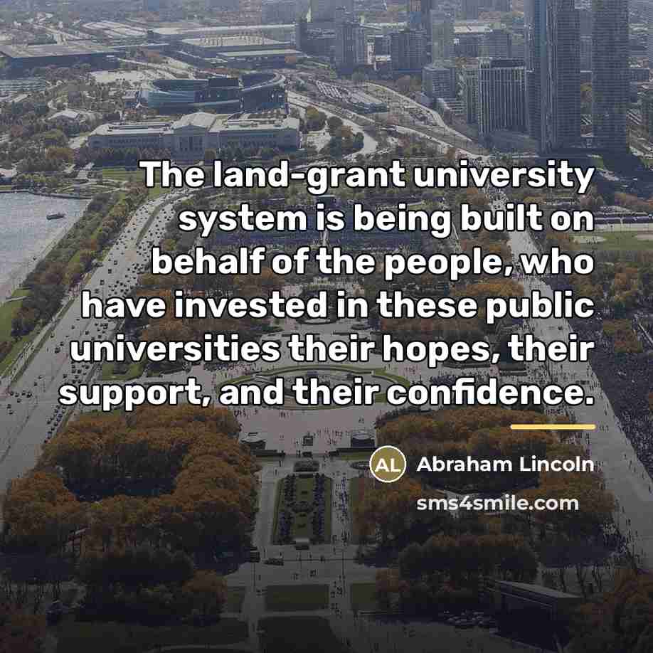 “The land-grant university system is being built on behalf of…” quote by Abraham Lincoln