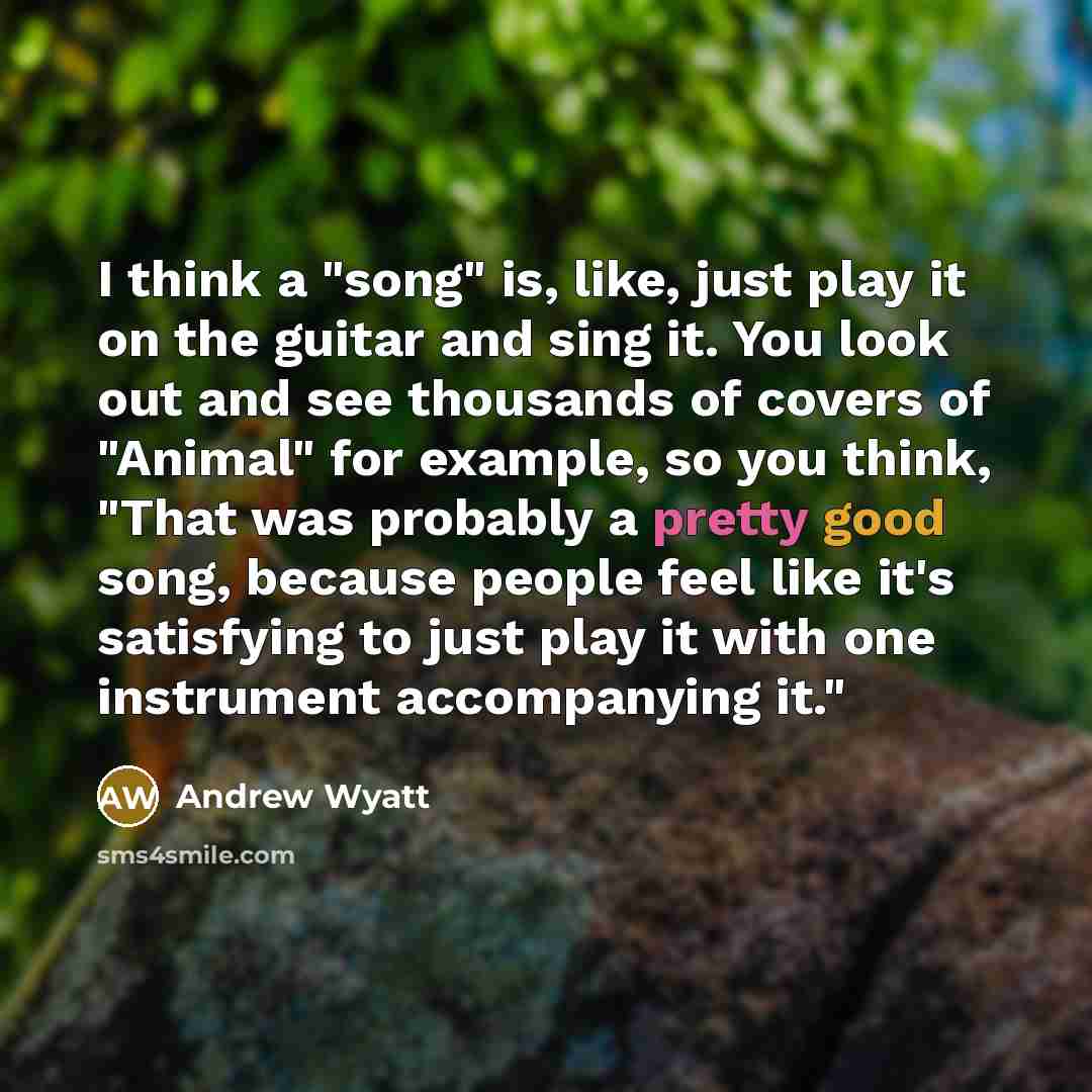 “I think a "song" is, like, just play it on…” quote by Andrew Wyatt